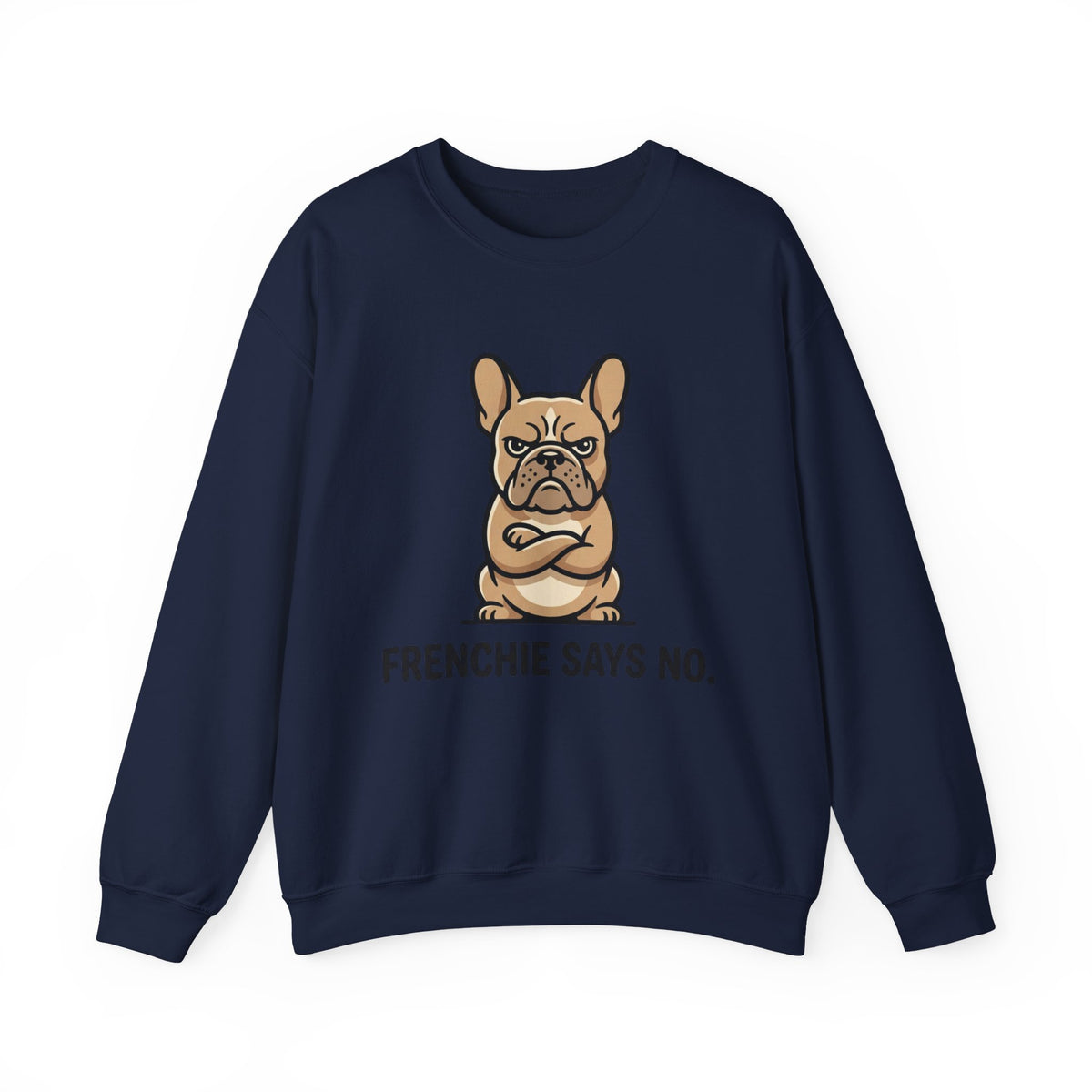 Frenchie Says No Sweatshirt — Grumpy French Bulldog Graphic Crewneck