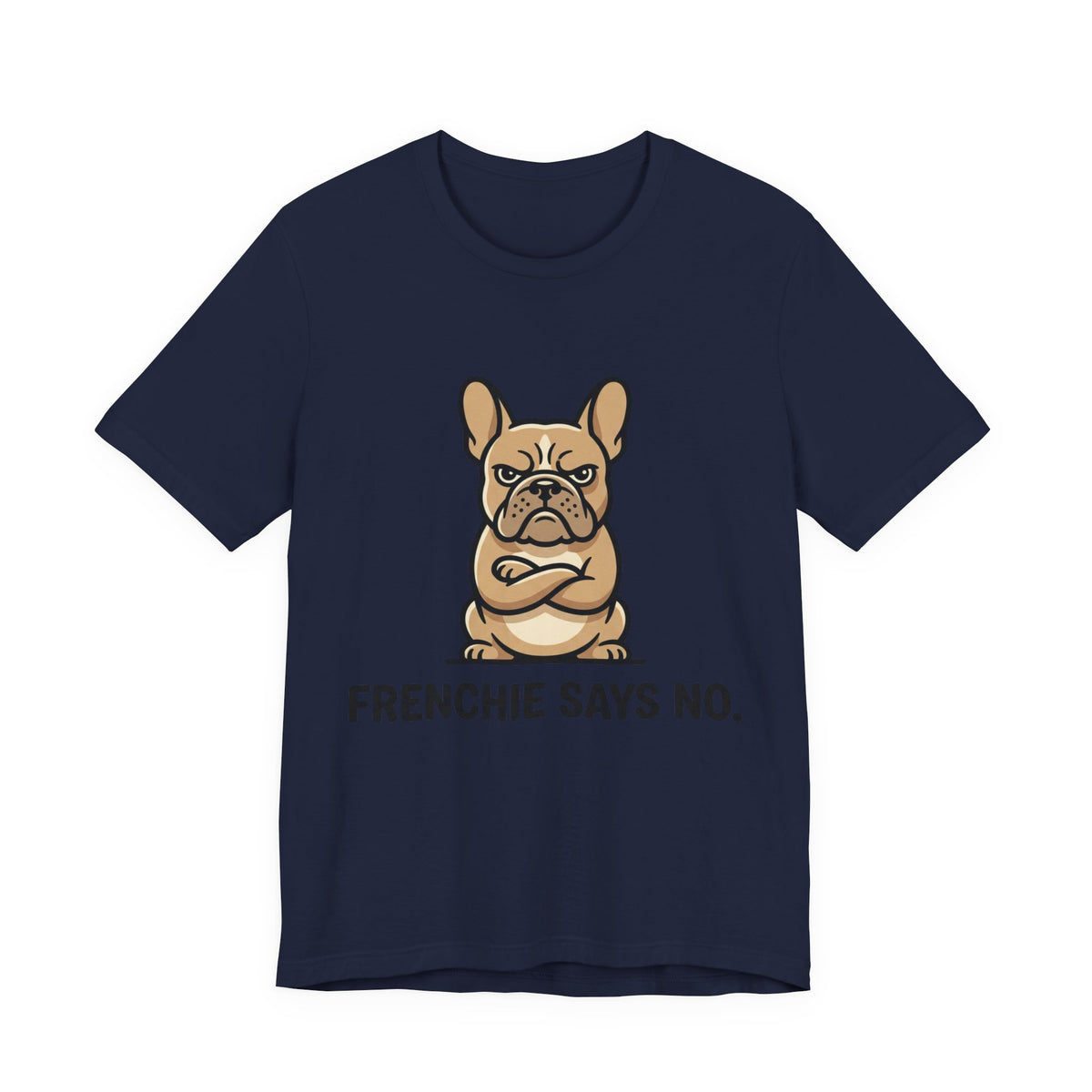 Frenchie Says No T‑Shirt – Funny Grumpy French Bulldog Tee